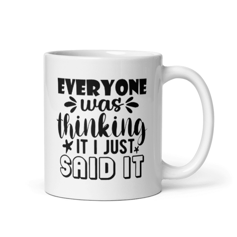 Everyone Was Thinking It I Just Said It Mug