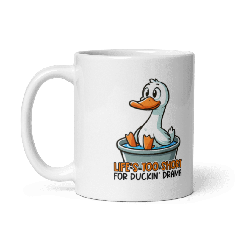 Life's Too Short For Duckin Drama Funny 11oz Mug