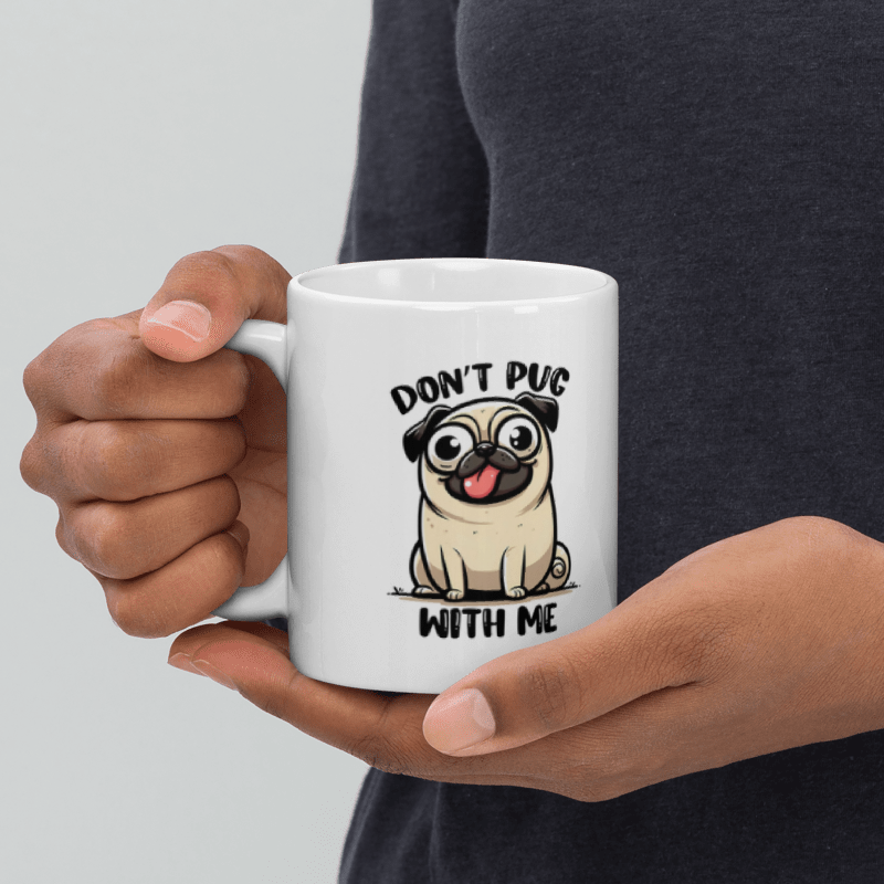 Don't Pug With Me Funny 11oz Mug