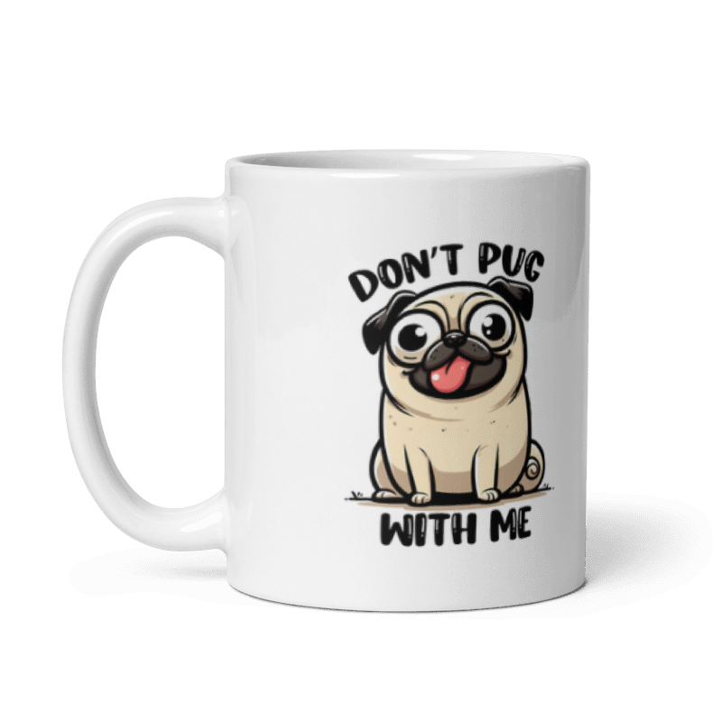 Don't Pug With Me Funny 11oz Mug