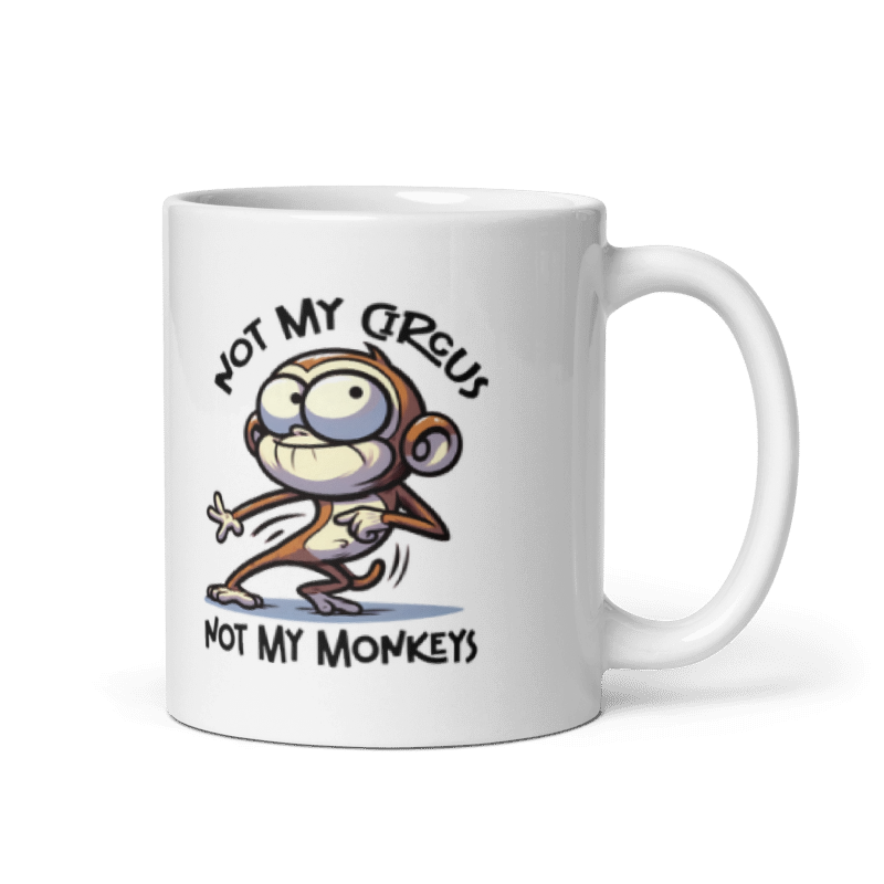 Not My Circus Not My Monkeys Funny 11oz Mug