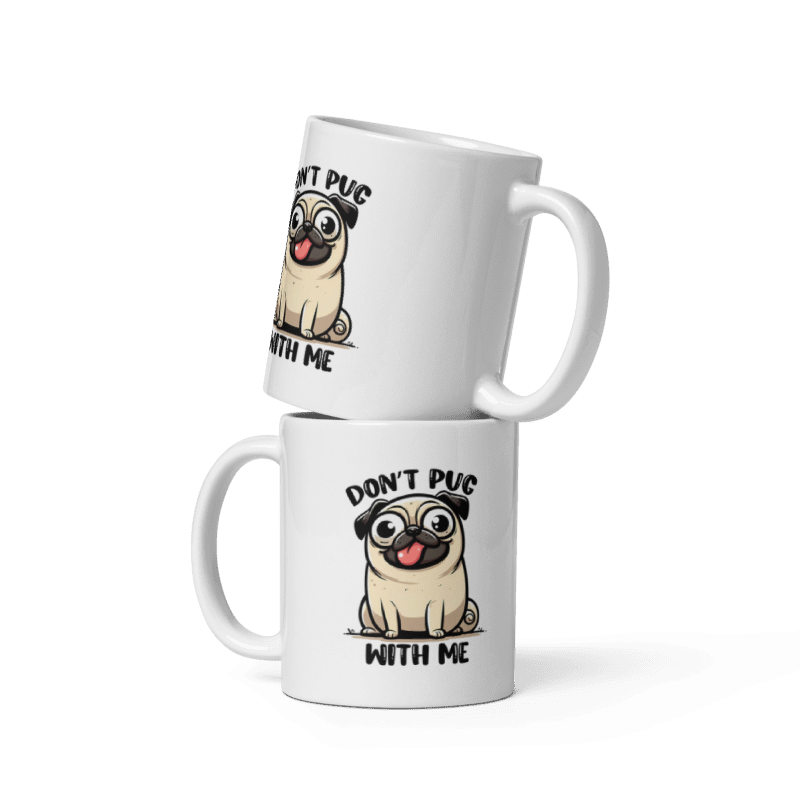 Don't Pug With Me Funny 11oz Mug