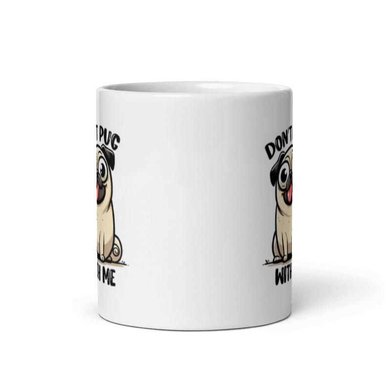 Don't Pug With Me Funny 11oz Mug