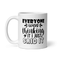 Everyone Was Thinking It I Just Said It Mug
