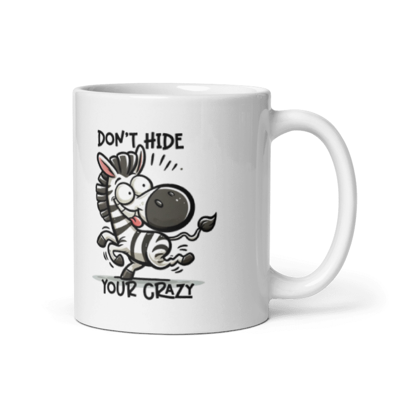 Don't Hide Your Crazy Funny 11oz Mug