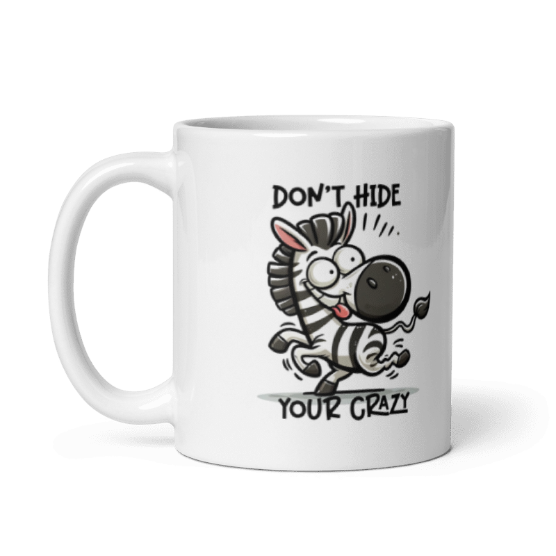 Don't Hide Your Crazy Funny 11oz Mug