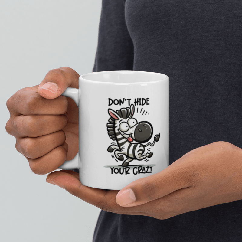 Don't Hide Your Crazy Funny 11oz Mug