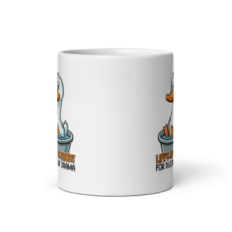 Life's Too Short For Duckin Drama Funny 11oz Mug