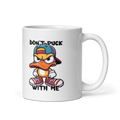Don't Duck With Me Funny 11oz Mug