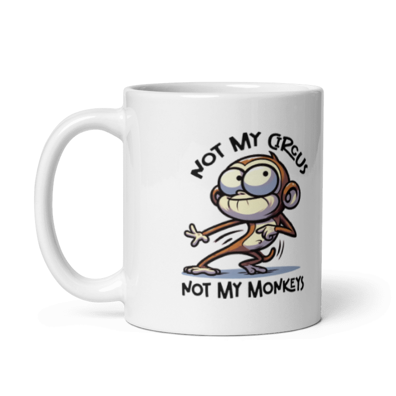 Not My Circus Not My Monkeys Funny 11oz Mug