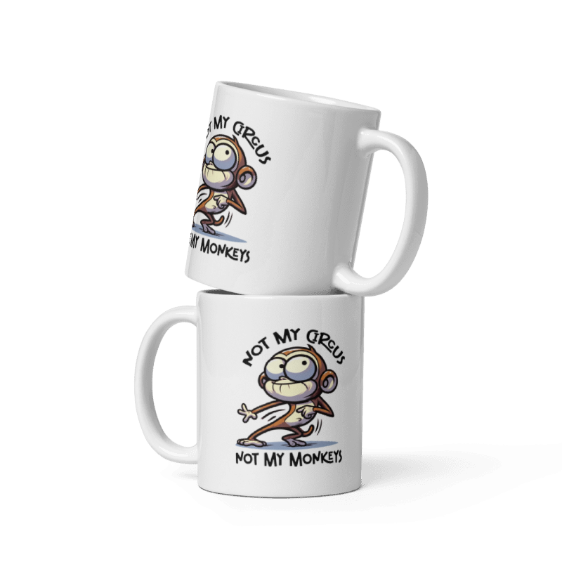 Not My Circus Not My Monkeys Funny 11oz Mug
