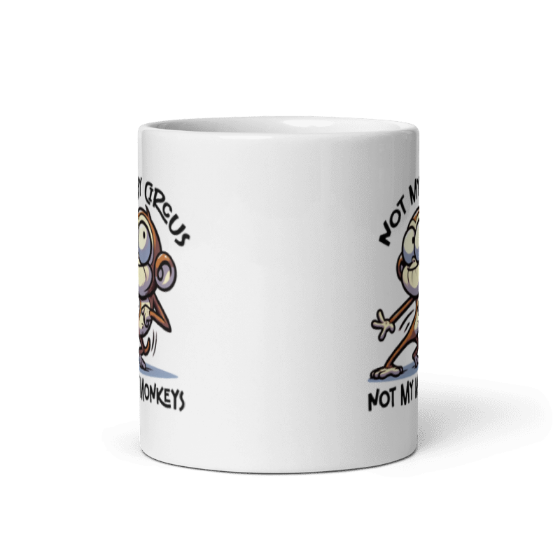 Not My Circus Not My Monkeys Funny 11oz Mug