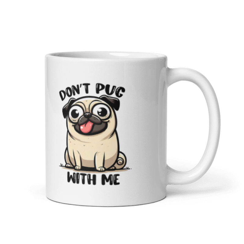 Don't Pug With Me Funny 11oz Mug