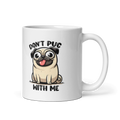 Don't Pug With Me Funny 11oz Mug