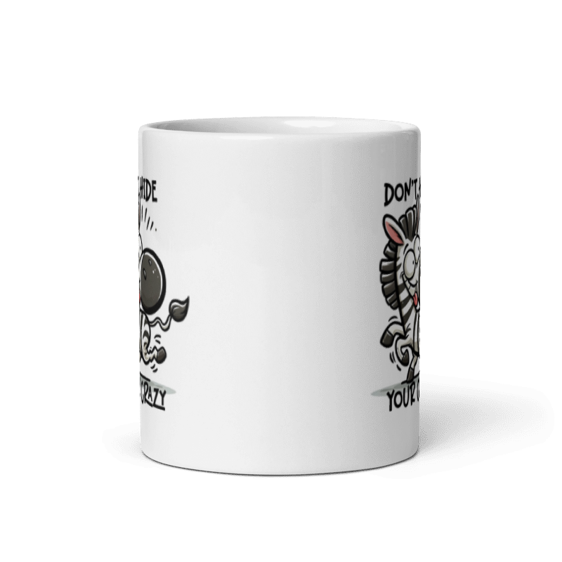 Don't Hide Your Crazy Funny 11oz Mug