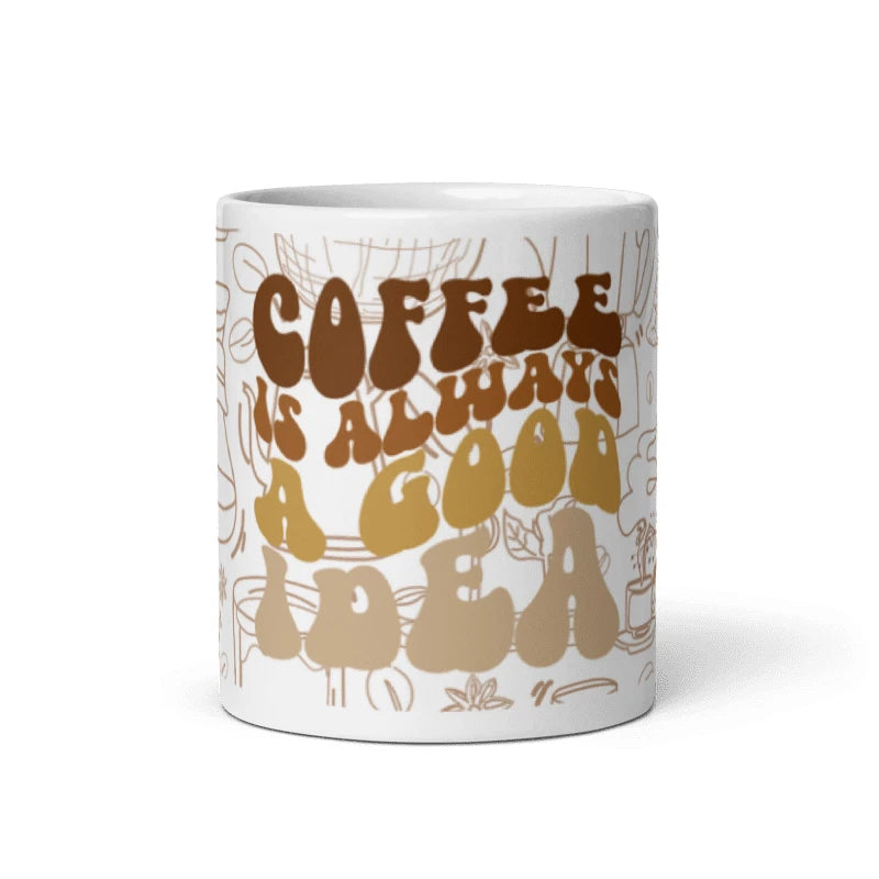 Coffee Is Always A Good Idea Design Mug 11oz Mug