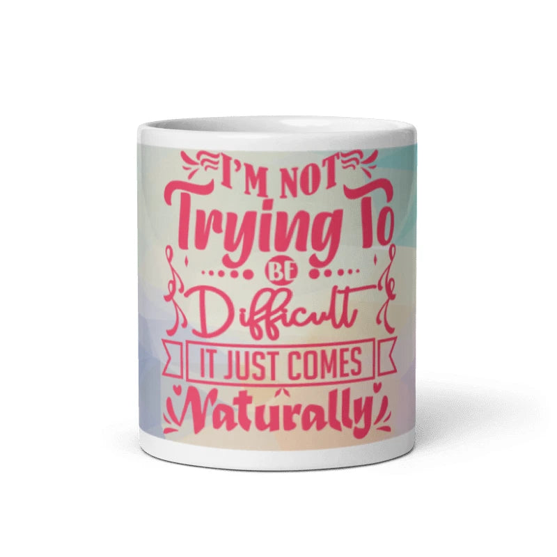 I'm Not Trying To Be Difficult Sarcastic Mug 11oz Mug